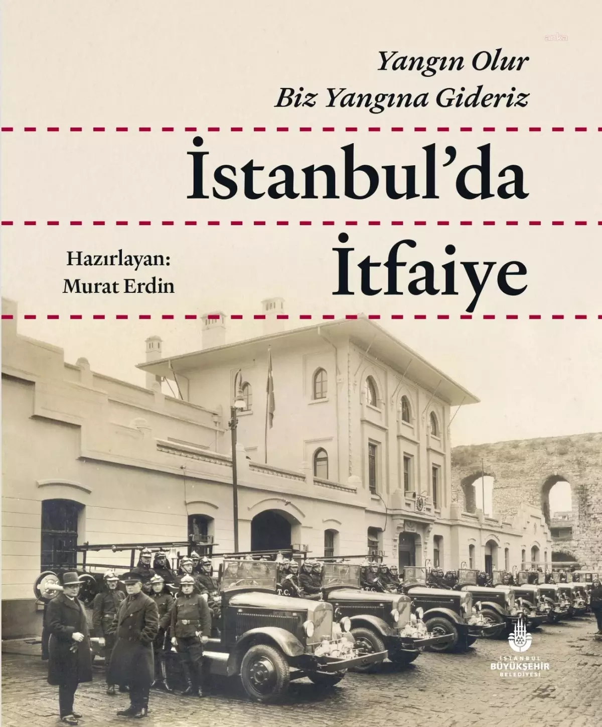 İbb Yayınları: \'İstanbul\'da İtfaiye\' Kitabı Raflardaki Yerini Aldı