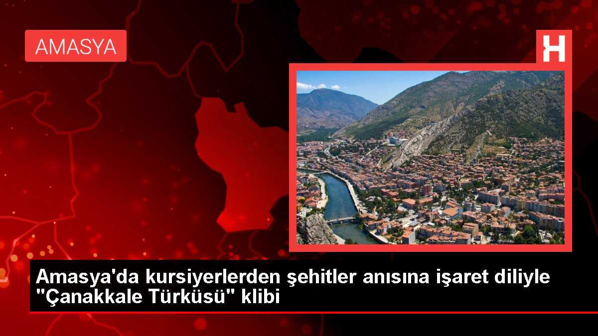 Amasya'da kursiyerlerden şehitler anısına işaret diliyle 'Çanakkale Türküsü' klibi