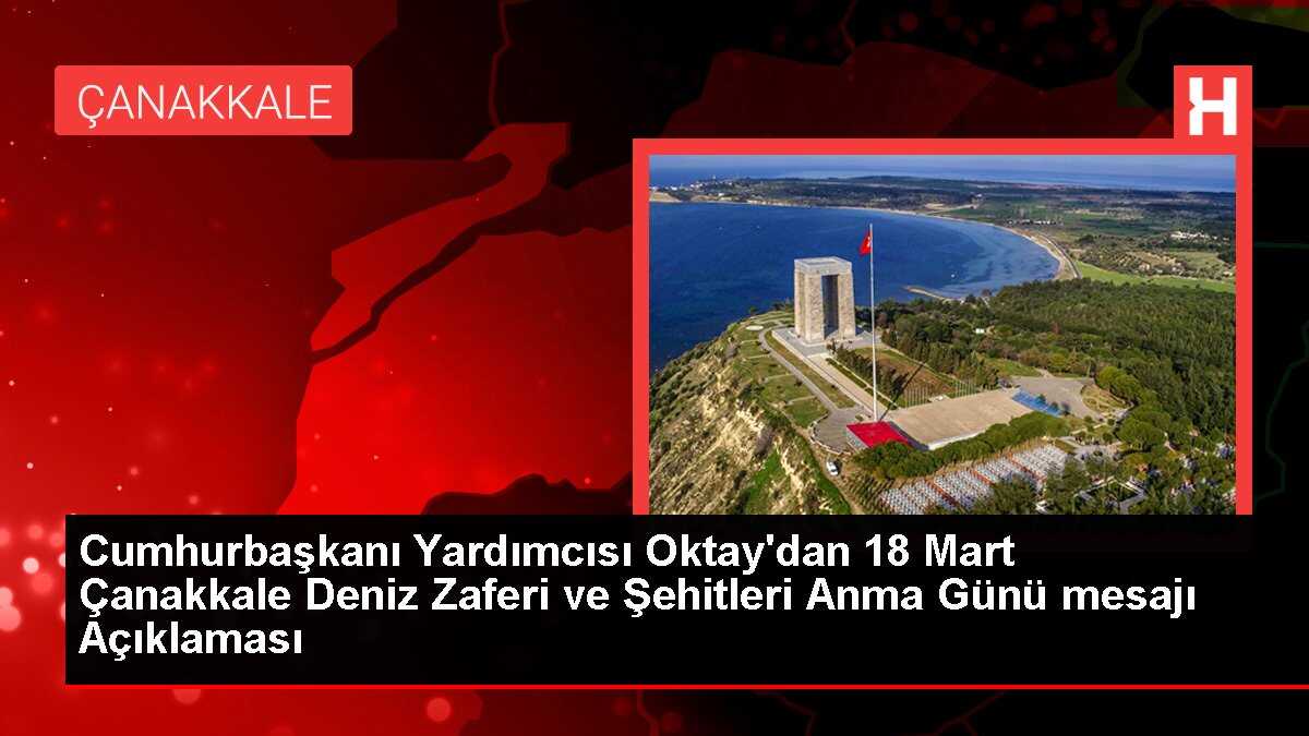 Cumhurbaşkanı Yardımcısı Oktay'dan 18 Mart Çanakkale Deniz Zaferi ve Şehitleri Anma Günü mesajı Açıklaması