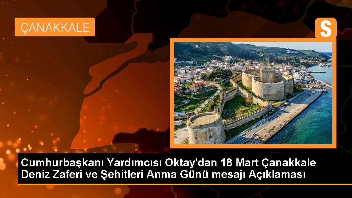 Cumhurbaşkanı Yardımcısı Oktay\'dan 18 Mart Çanakkale Deniz Zaferi ve Şehitleri Anma Günü mesajı Açıklaması