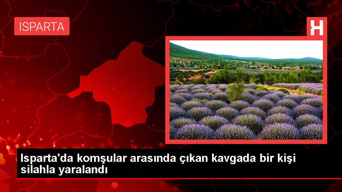 Isparta'da komşular arasında çıkan kavgada bir kişi silahla yaralandı