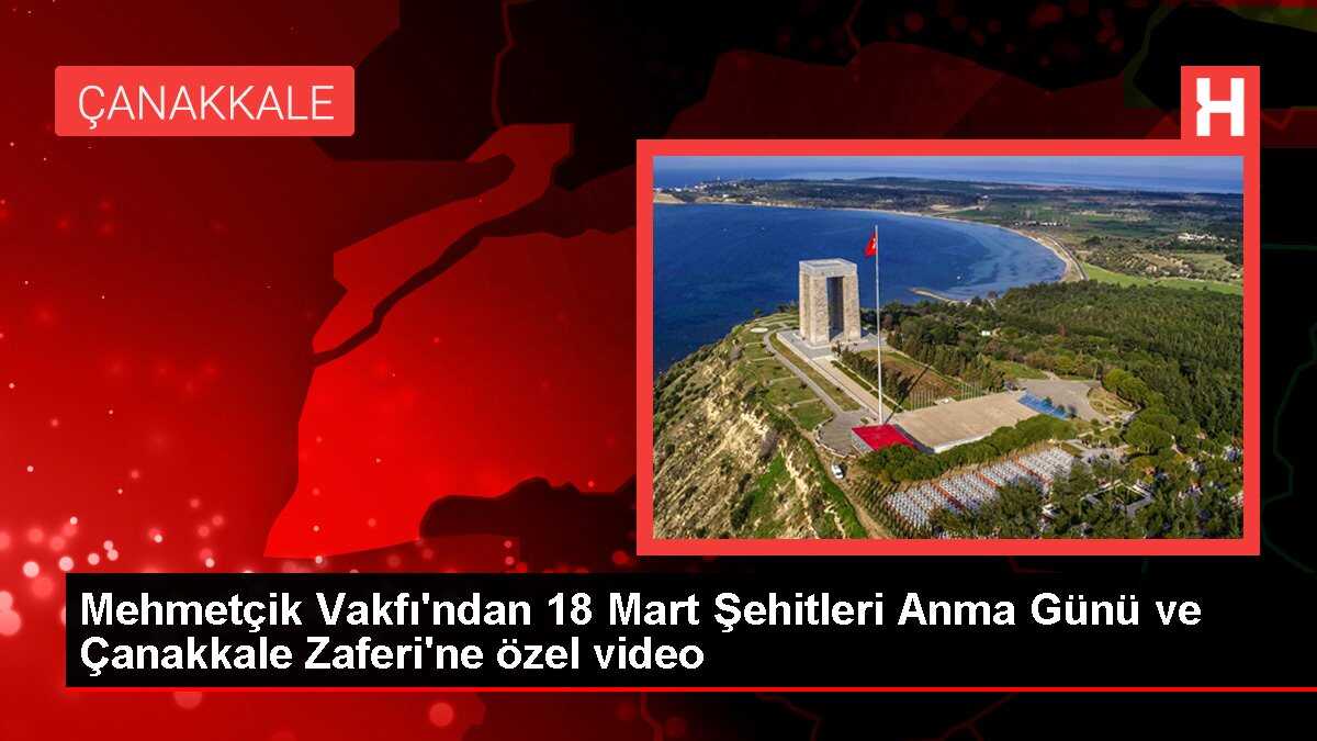 Mehmetçik Vakfı'ndan 18 Mart Şehitleri Anma Günü ve Çanakkale Zaferi'ne özel video