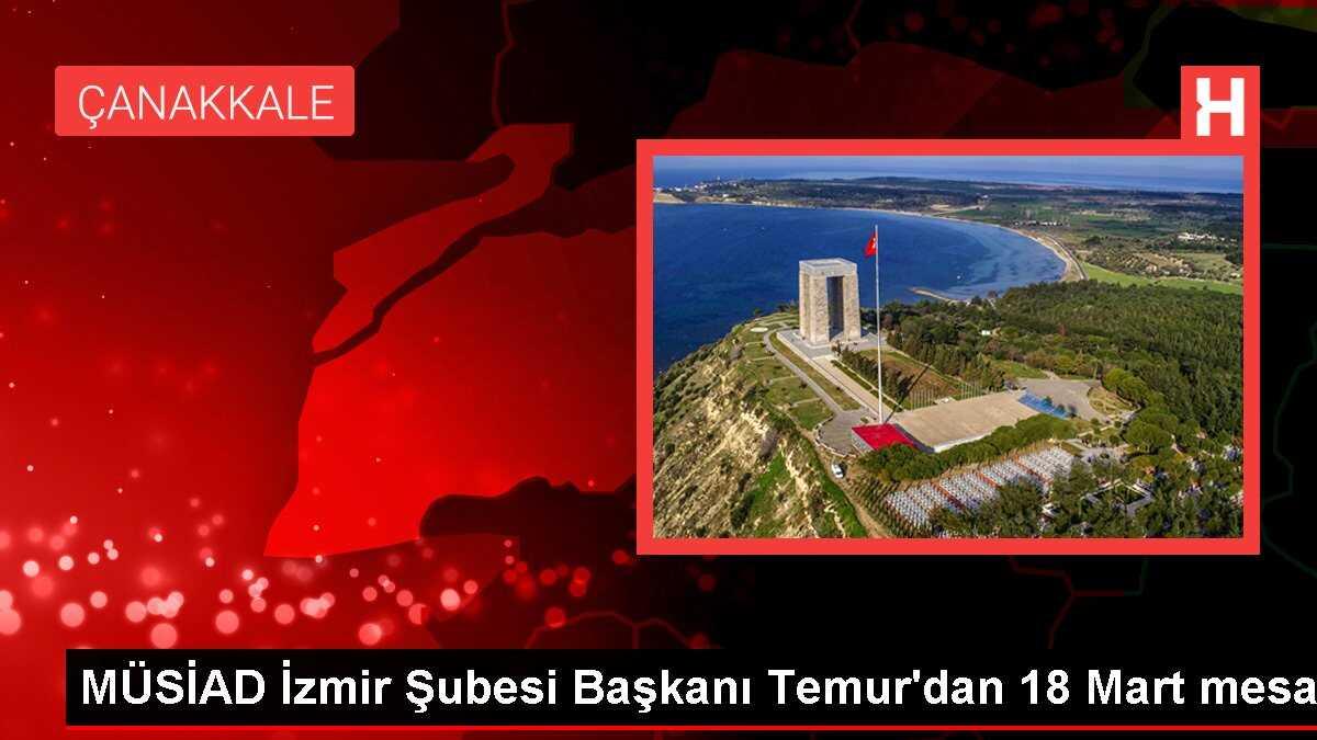 MÜSİAD İzmir Şubesi Başkanı Temur'dan 18 Mart mesajı