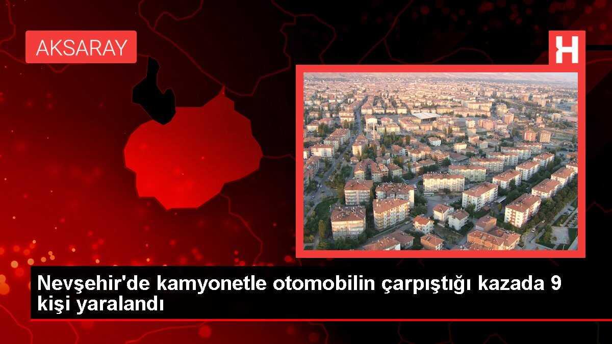 Nevşehir'de kamyonetle otomobilin çarpıştığı kazada 9 kişi yaralandı