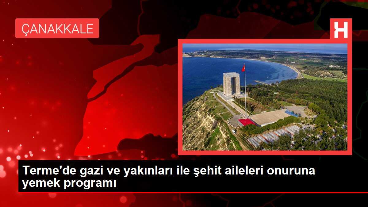 Terme'de gazi ve yakınları ile şehit aileleri onuruna yemek programı