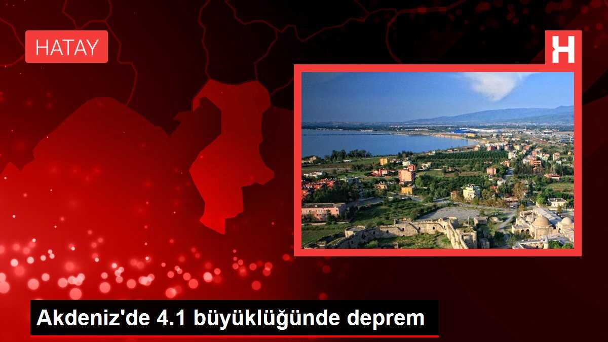 Akdeniz'de 4.1 büyüklüğünde deprem