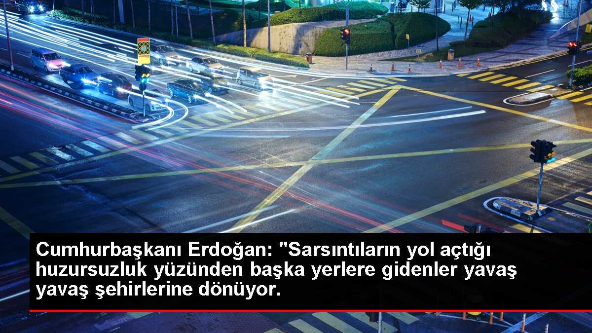 Cumhurbaşkanı Erdoğan: 'Sarsıntıların yol açtığı huzursuzluk yüzünden başka yerlere gidenler yavaş yavaş şehirlerine dönüyor.