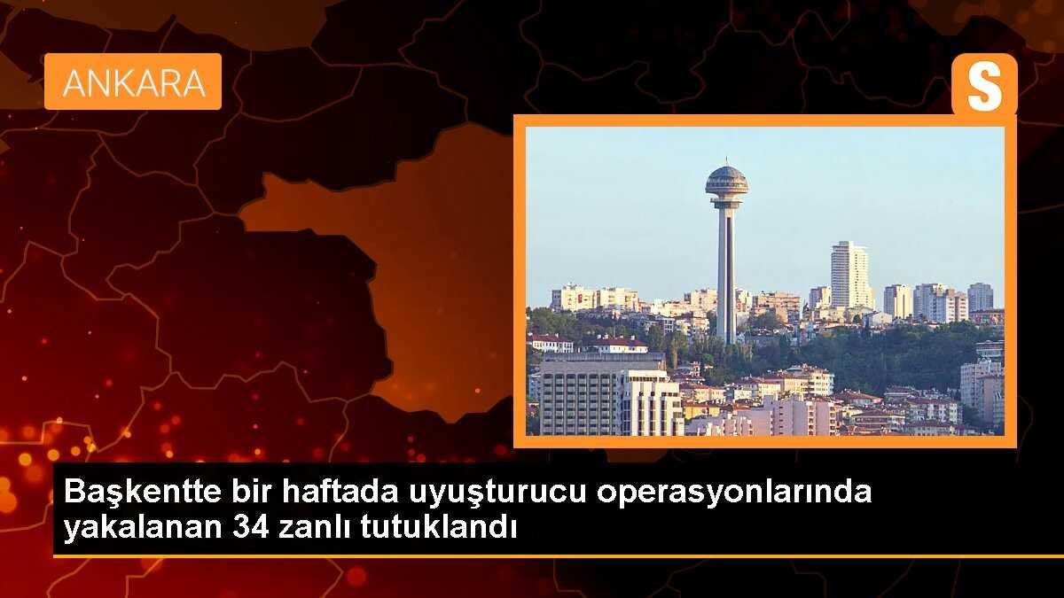 Başkentte bir haftada uyuşturucu operasyonlarında yakalanan 34 zanlı tutuklandı