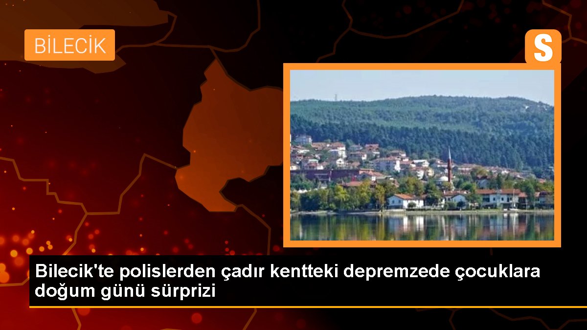 Bilecik\'te polislerden çadır kentteki depremzede çocuklara doğum günü sürprizi