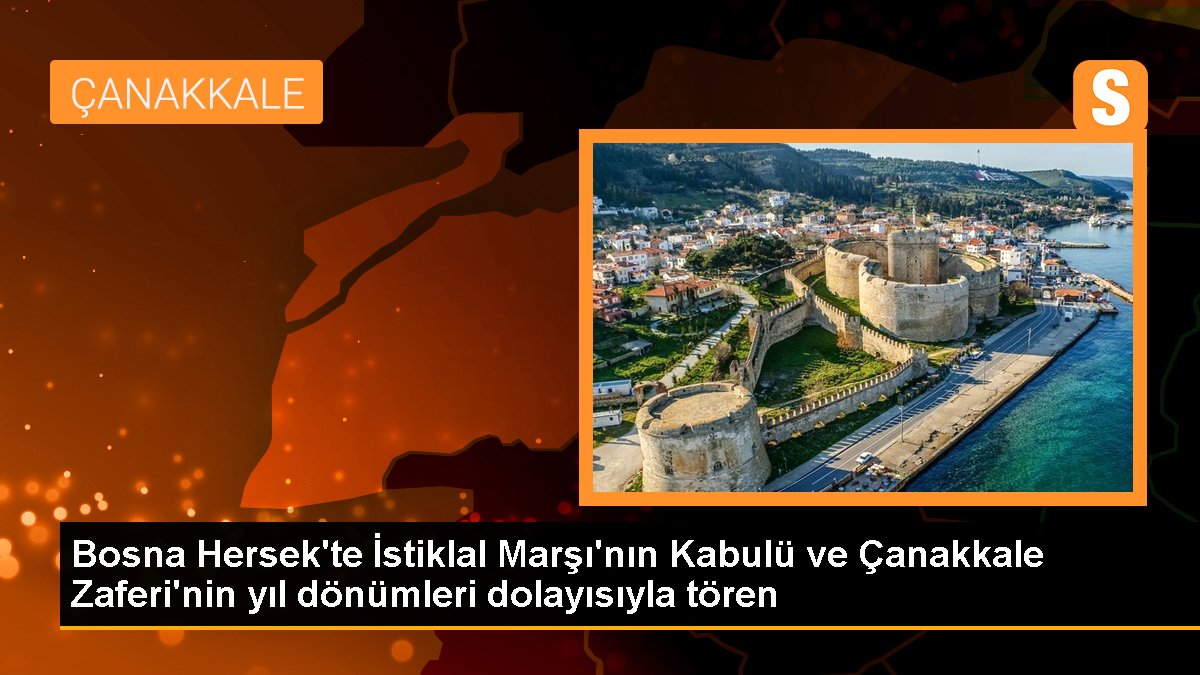 Bosna Hersek\'te İstiklal Marşı\'nın Kabulü ve Çanakkale Zaferi\'nin yıl dönümleri dolayısıyla tören