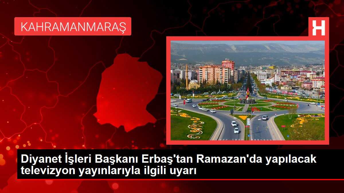 Diyanet İşleri Başkanı Erbaş'tan Ramazan'da yapılacak televizyon yayınlarıyla ilgili uyarı