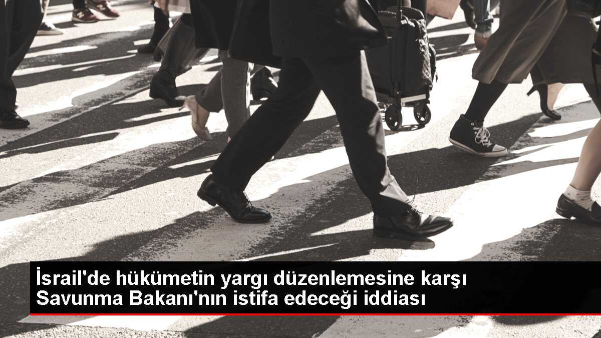 İsrail'de hükümetin yargı düzenlemesine karşı Savunma Bakanı'nın istifa edeceği iddiası