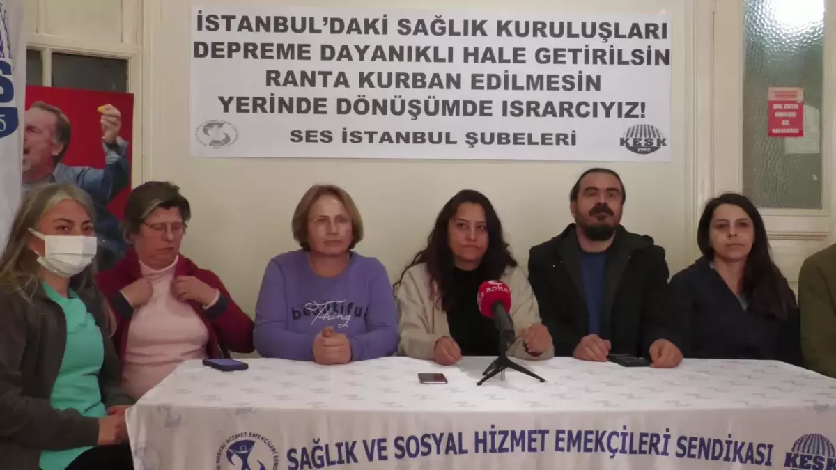 Ses İstanbul Şubeleri: "Binası Depreme Dayanıklı Olmayan Tüm Hastanelerin Yerinde Dönüşümünü İstiyoruz"