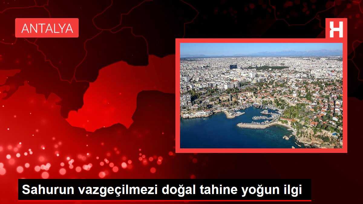 Sahurun vazgeçilmezi doğal tahine yoğun ilgi