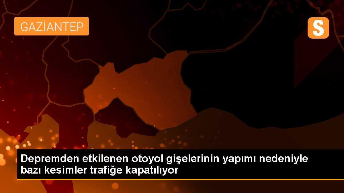 Depremden etkilenen otoyol gişelerinin yapımı nedeniyle bazı kesimler trafiğe kapatılıyor