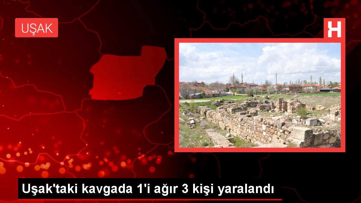 Uşak'taki kavgada 1'i ağır 3 kişi yaralandı