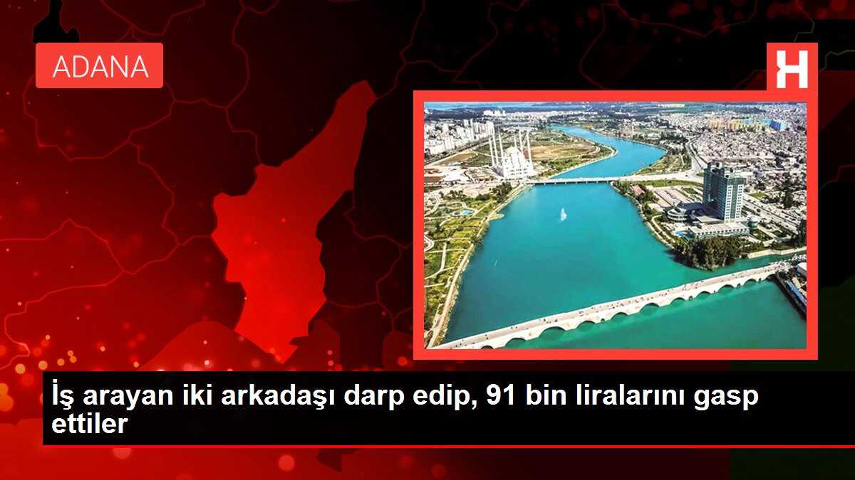 İş arayan iki arkadaşı darp edip, 91 bin liralarını gasp ettiler