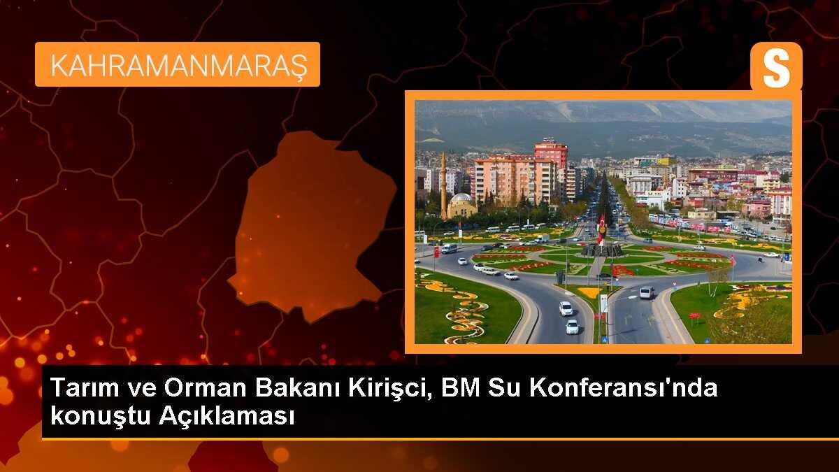 Tarım ve Orman Bakanı Kirişci, BM Su Konferansı\'nda konuştu Açıklaması