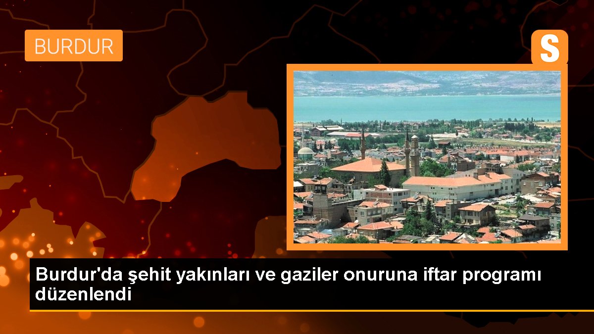 Burdur\'da şehit yakınları ve gaziler onuruna iftar programı düzenlendi