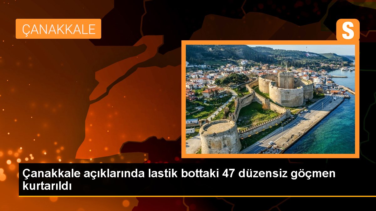 Çanakkale açıklarında lastik bottaki 47 düzensiz göçmen kurtarıldı