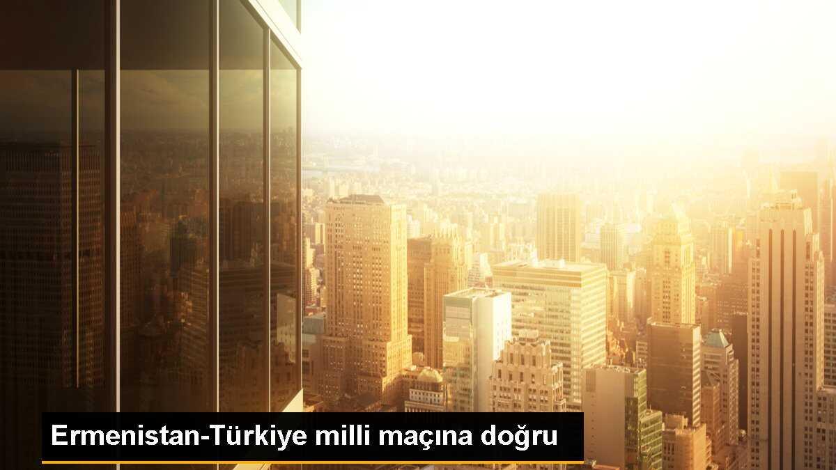 Ermenistan-Türkiye milli maçına doğru