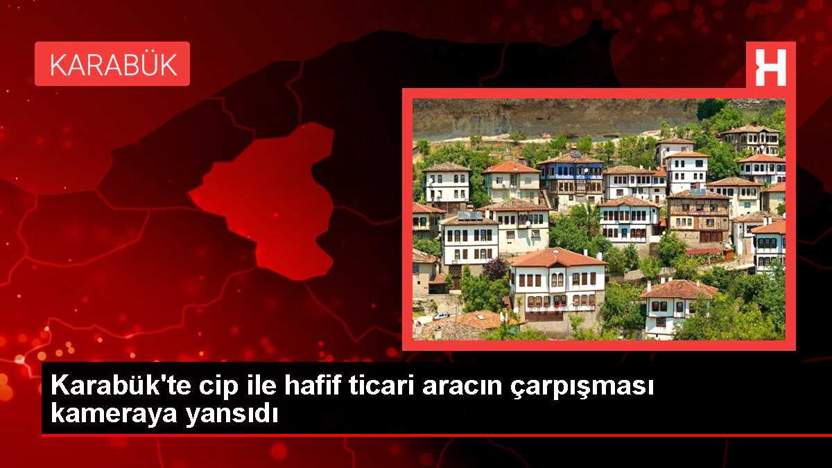 Karabük'te cip ile hafif ticari aracın çarpışması kameraya yansıdı