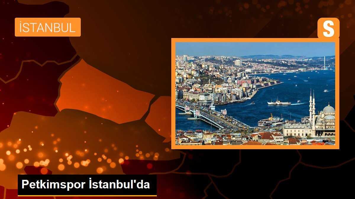 Petkimspor İstanbul\'da