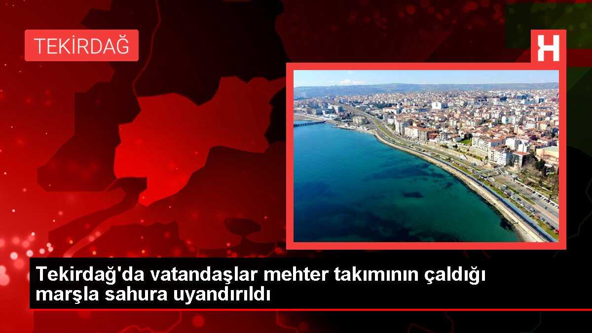 Tekirdağ'da vatandaşlar mehter takımının çaldığı marşla sahura uyandırıldı