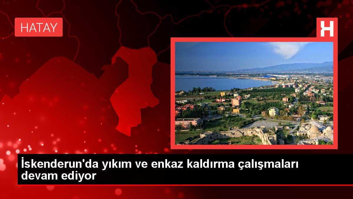 İskenderun'da yıkım ve enkaz kaldırma çalışmaları devam ediyor
