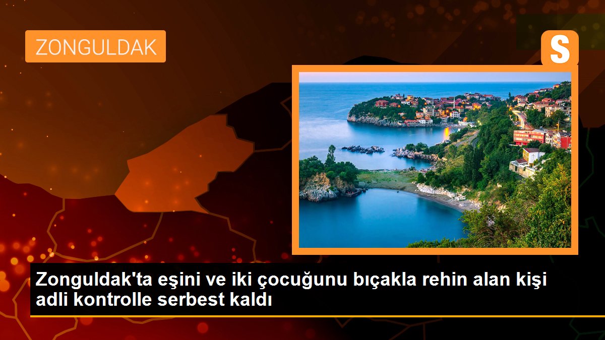 Zonguldak\'ta eşini ve iki çocuğunu bıçakla rehin alan kişi adli kontrolle serbest kaldı