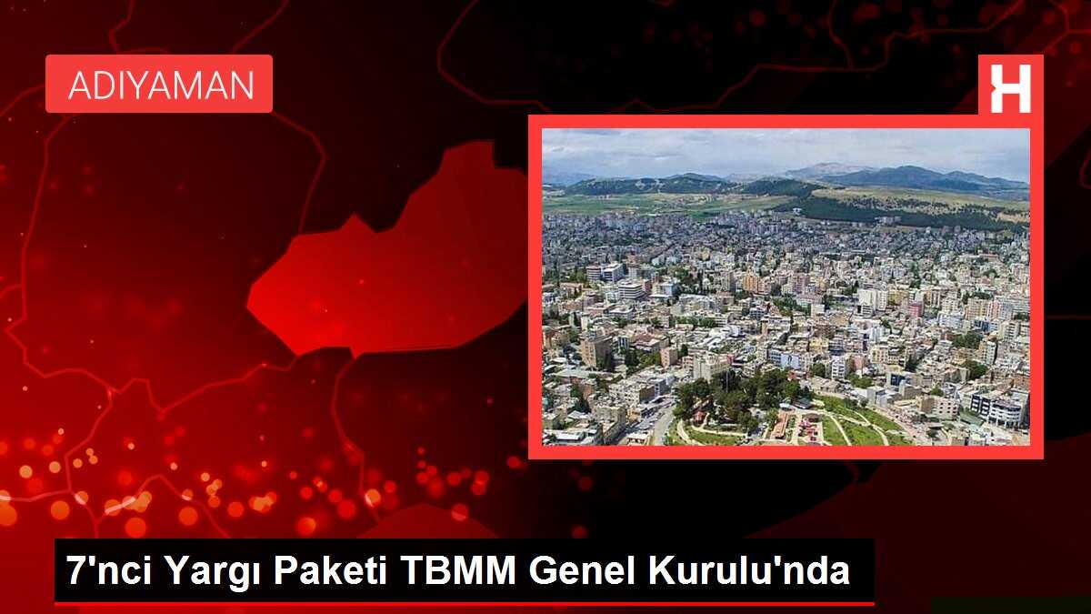 7'nci Yargı Paketi TBMM Genel Kurulu'nda