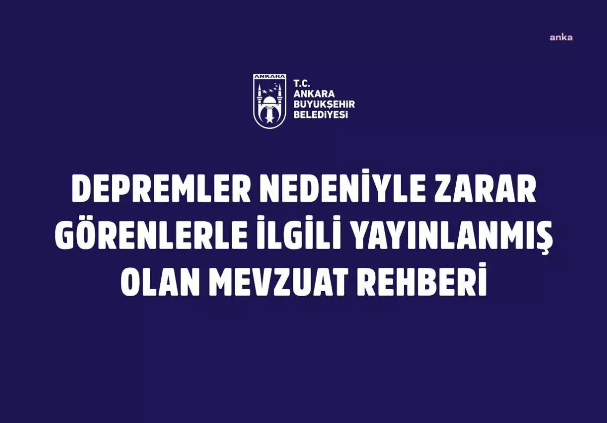 Ankara Büyükşehir Belediyesi\'nden Depremzede Yurttaşların Hak ve Olanakları Öğrenmesi İçin Mevzuat Rehberi