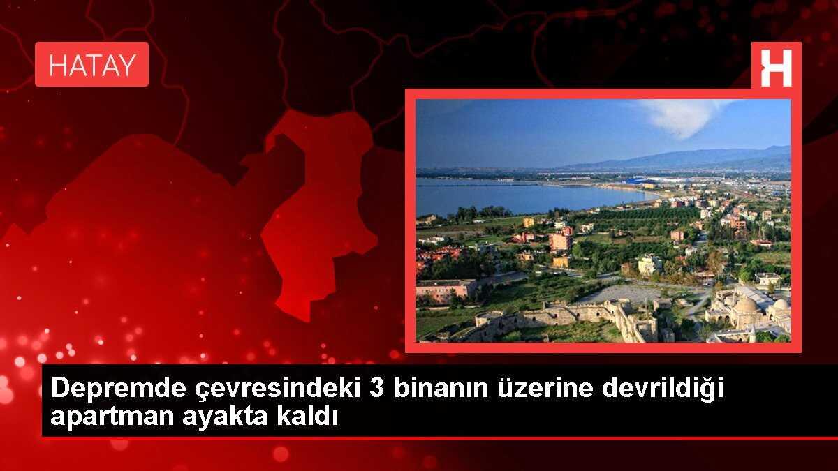 Depremde çevresindeki 3 binanın üzerine devrildiği apartman ayakta kaldı