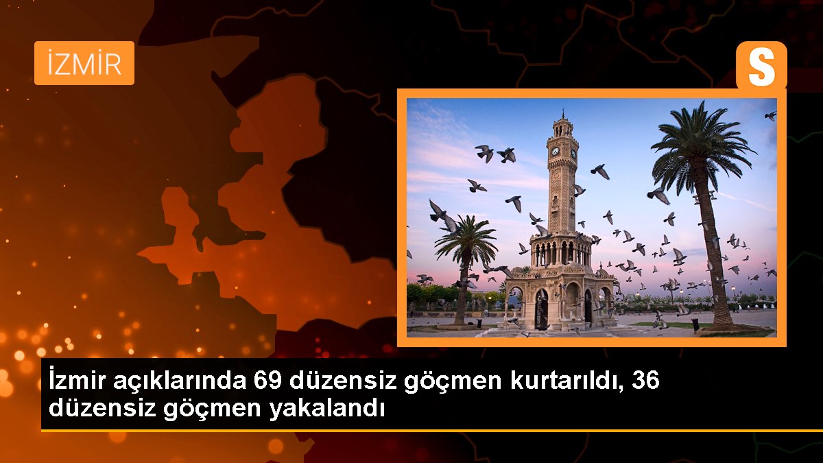 İzmir açıklarında 69 düzensiz göçmen kurtarıldı, 36 düzensiz göçmen yakalandı