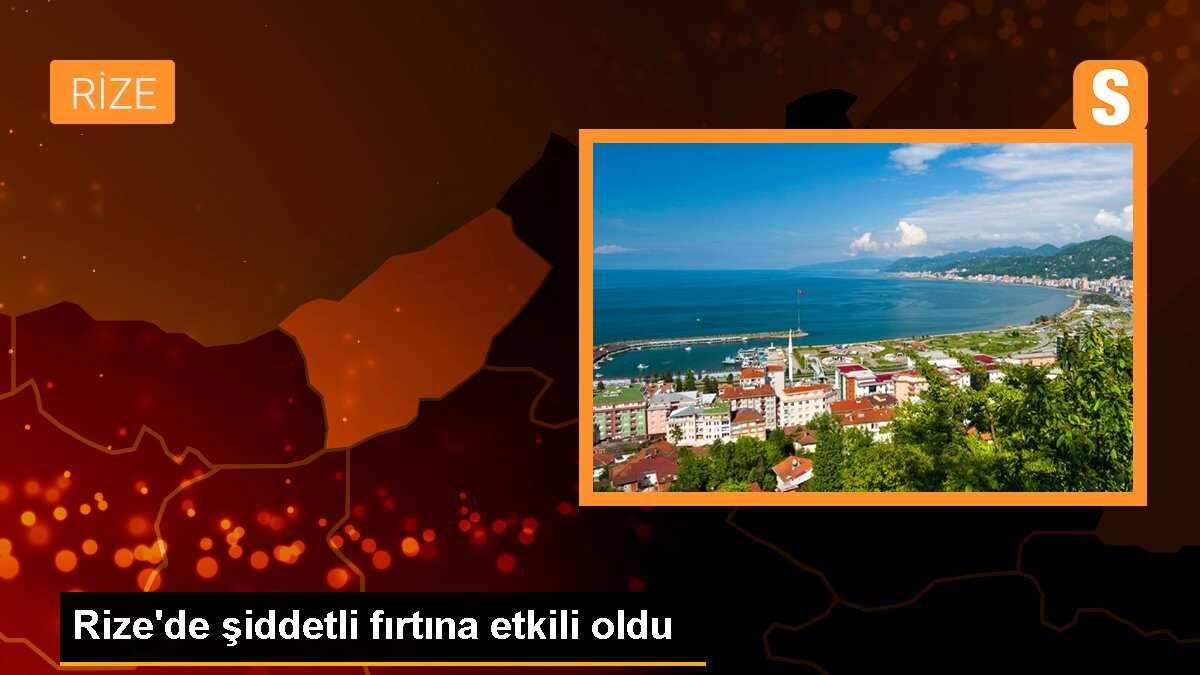 Rize\'de şiddetli fırtına etkili oldu