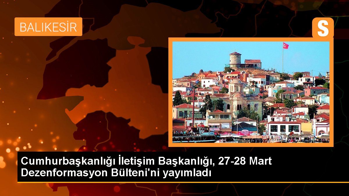 Cumhurbaşkanlığı İletişim Başkanlığı, 27-28 Mart Dezenformasyon Bülteni\'ni yayımladı