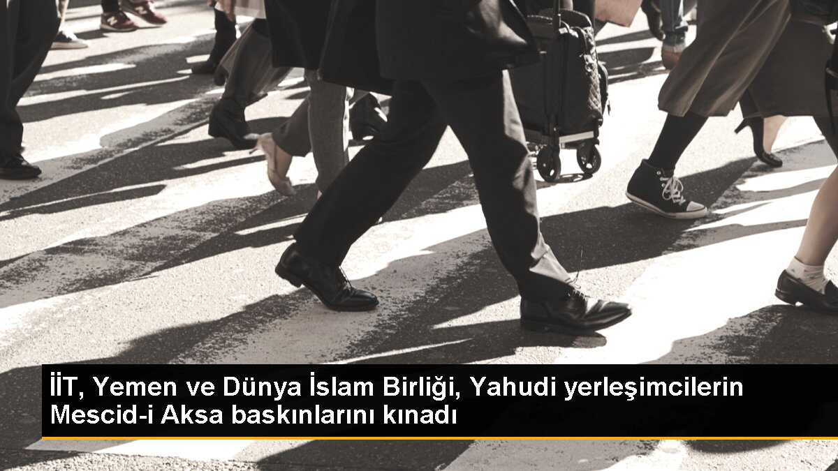 İİT, Yemen ve Dünya İslam Birliği, Yahudi yerleşimcilerin Mescid-i Aksa baskınlarını kınadı