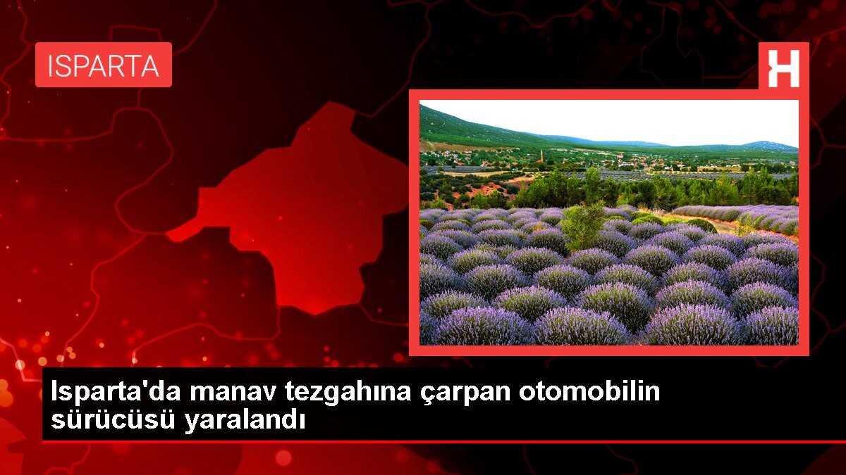 Isparta'da manav tezgahına çarpan otomobilin sürücüsü yaralandı