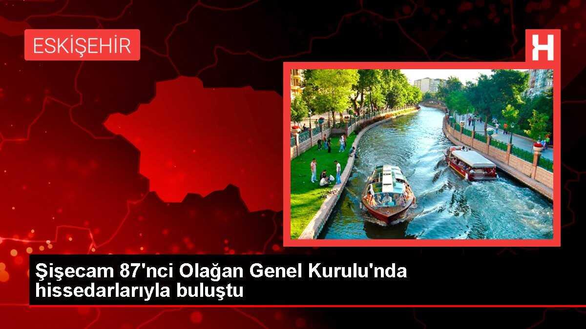 Şişecam 87'nci Olağan Genel Kurulu'nda hissedarlarıyla buluştu