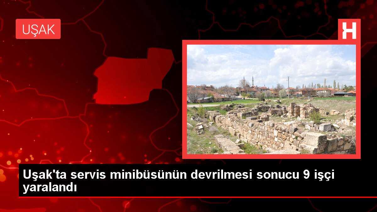 Uşak'ta servis minibüsünün devrilmesi sonucu 9 işçi yaralandı