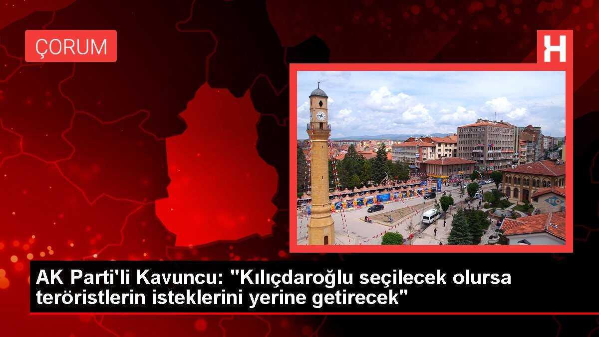 AK Parti'li Kavuncu: 'Kılıçdaroğlu seçilecek olursa teröristlerin isteklerini yerine getirecek'