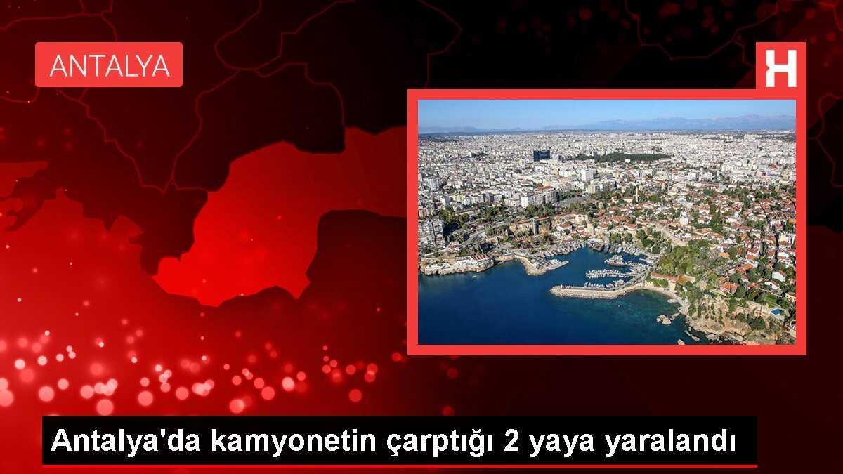 Antalya'da kamyonetin çarptığı 2 yaya yaralandı