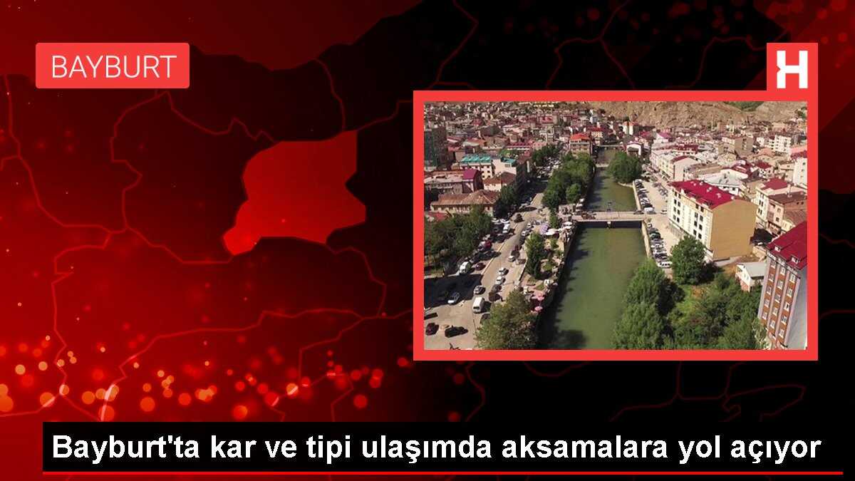 Bayburt'ta kar ve tipi ulaşımda aksamalara yol açıyor