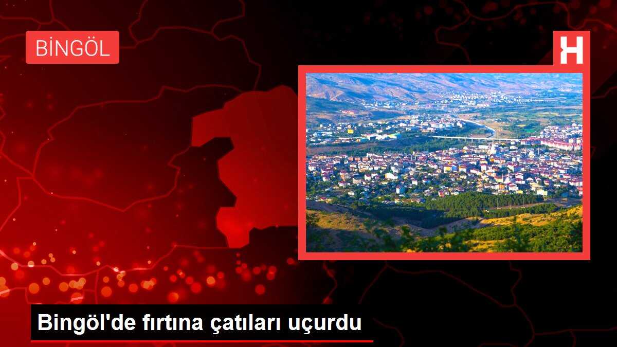 Bingöl'de fırtına çatıları uçurdu