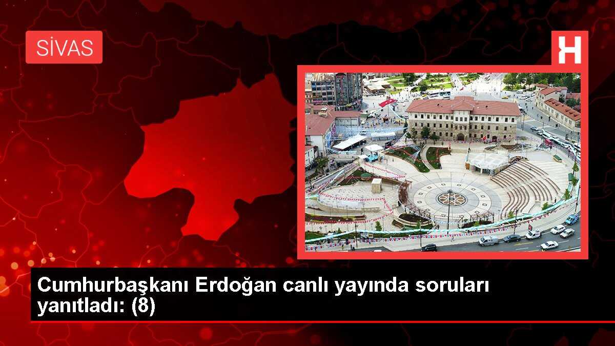 Cumhurbaşkanı Erdoğan canlı yayında soruları yanıtladı: (8)