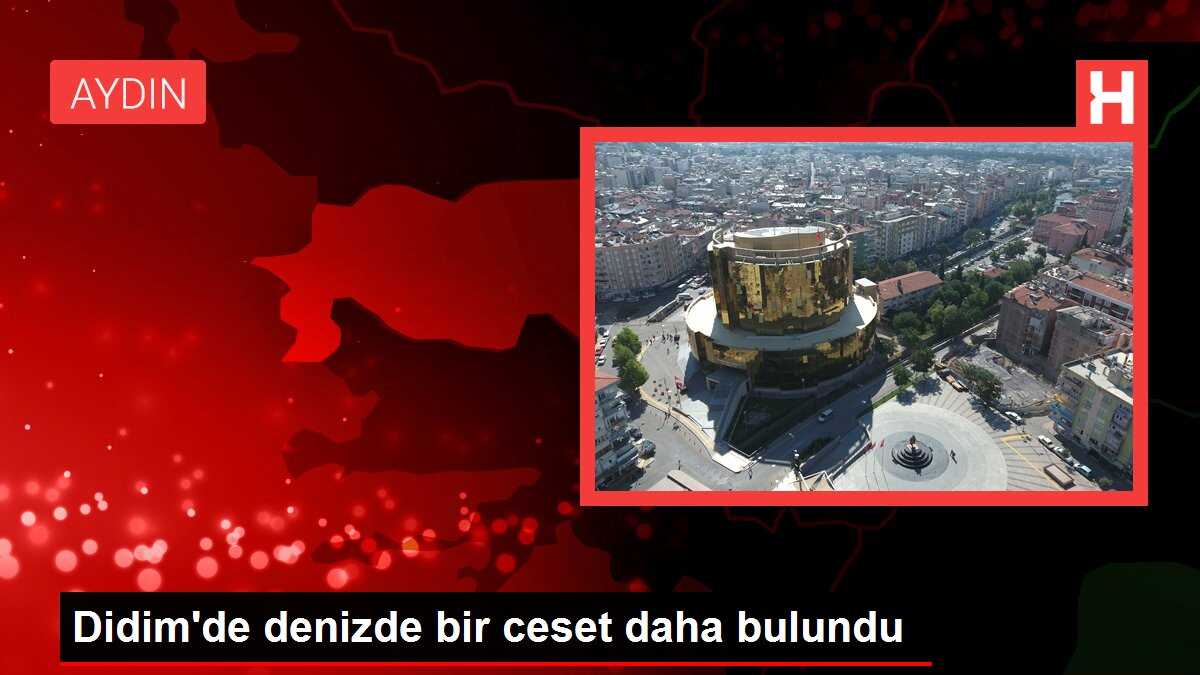 Didim'de denizde bir ceset daha bulundu