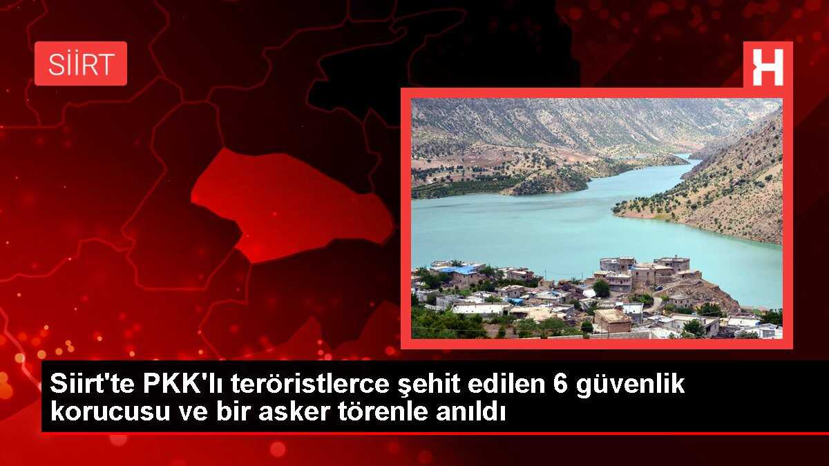 Siirt'te PKK'lı teröristlerce şehit edilen 6 güvenlik korucusu ve bir asker törenle anıldı