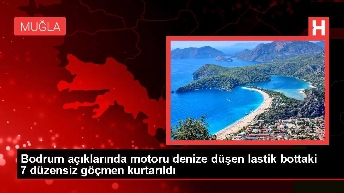 Bodrum açıklarında motoru denize düşen lastik bottaki 7 düzensiz göçmen kurtarıldı