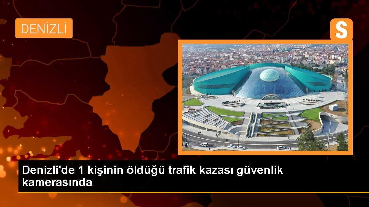 Denizli\'de 1 kişinin öldüğü trafik kazası güvenlik kamerasında