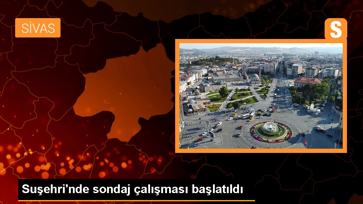 Suşehri\'nde sondaj çalışması başlatıldı